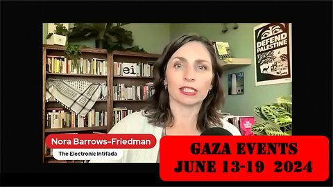 ►🚨▶ ⚡️⚡️🇮🇱⚔️🇵🇸 Nora Barrows-Friedman Reviews Gaza Events June 13-19 2024