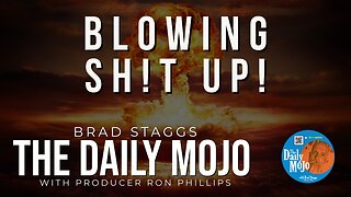 Blowing Sh!t Up! - The Daily Mojo 010924