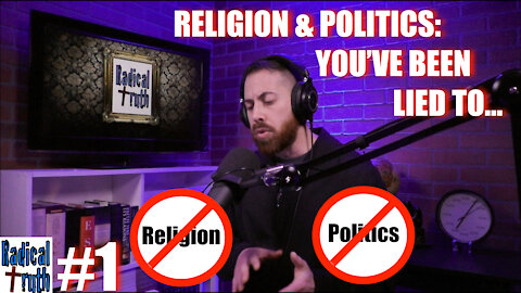 Radical Truth #1 - Religion & Politics: You've Been Lied To...