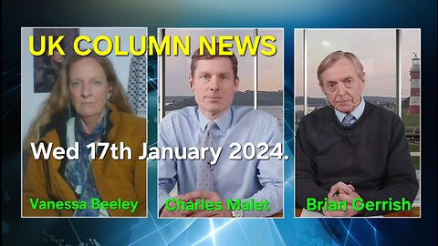 UK Column News - Wednesday 17th January 2024.