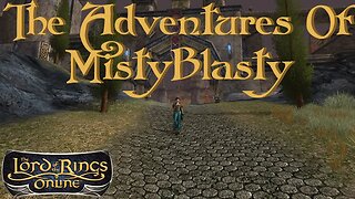 Lord Of The Rings Online - The Adventures Of MistyBlasty 2 - LOTRO Gameplay 2022