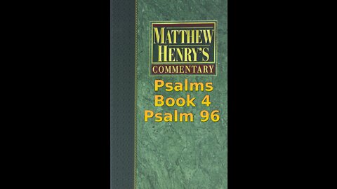 Matthew Henry's Commentary on the Whole Bible. Audio produced by Irv Risch. Psalm, Psalm 96
