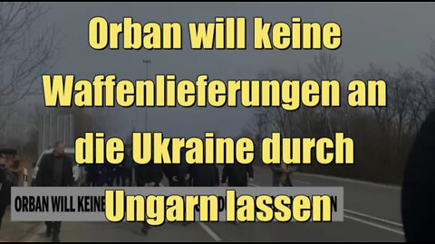 Orban will keine Waffenlieferungen an die Ukraine durch Ungarn lassen (01.03.2022)