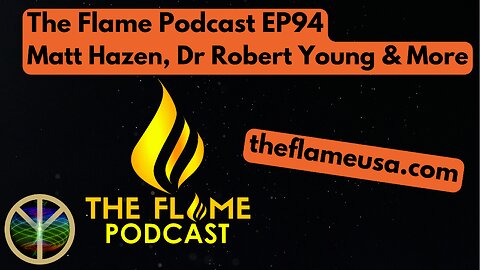The Flame Podcast EP94 Matt Hazen & Dr Robert Young & More