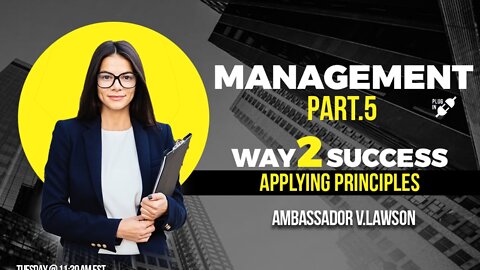 Applying principles, way 2 success Series - Management (part 5)