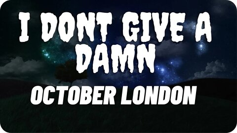 October London - I Don’t Give a Damn Lyrics