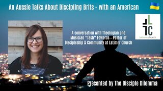 Part 2 of "An Aussie Talks About the Brits with an American - on The Disciple Dilemma