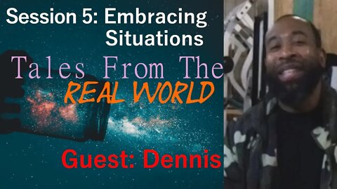 Tales From The Real World Session 5: Embracing Situations