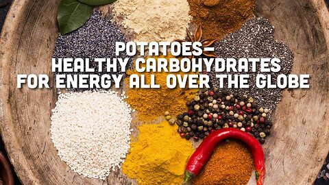 Potatoes - Healthy Carbohydrates for Energy All Over the Globe