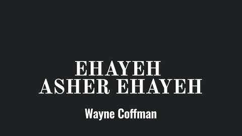 Ehayeh Asher Ehayeh Wayne Coffman