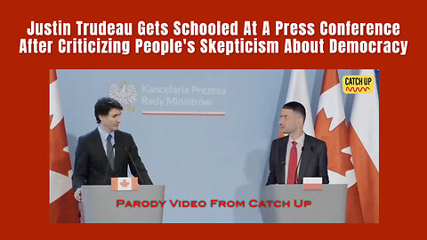 Trudeau Gets Schooled At A Press Conference After Criticizing Skepticism About Democracy (Parody)