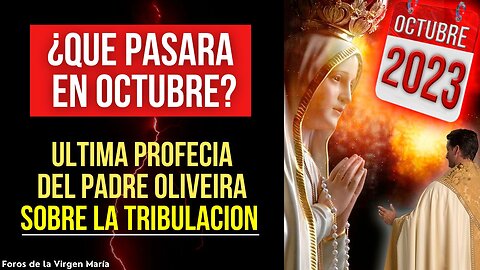 La Verdad detrás de las Profecías de Octubre del Padre Oliveira sobre la Tribulación