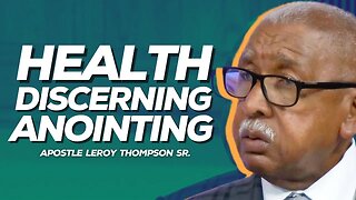Health Discerning Anointing | Apostle Leroy Thompson Sr.