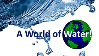 A World of Water!