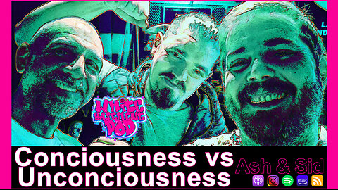 #99 Conciousness vs Unconciousness - Ash Cooper & Sid Rudge