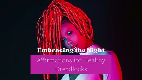 Embracing the Night | Affirmations for Healthy Dreadlocks #affirmations #nighttime