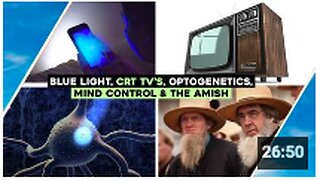 Blue Light, Mind Control, CRT Tv's, The Amish & Optogenetics