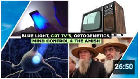 Blue Light, Mind Control, CRT Tv's, The Amish & Optogenetics