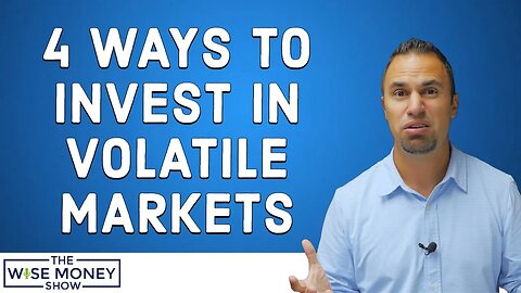 4 Ways to Invest in Volatile Markets