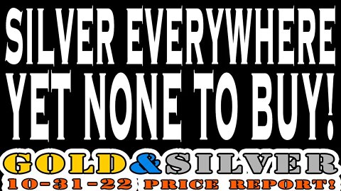 Silver, Silver Everywhere Yet None To Buy Anywhere! 10/31/22 Gold & Silver Price Report #silver