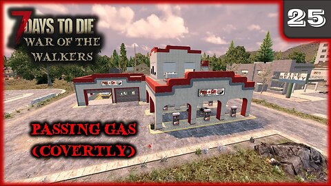 Passing Gas (Covertly) - 7 Days to Die Gameplay | War Of The Walkers | Ep 25
