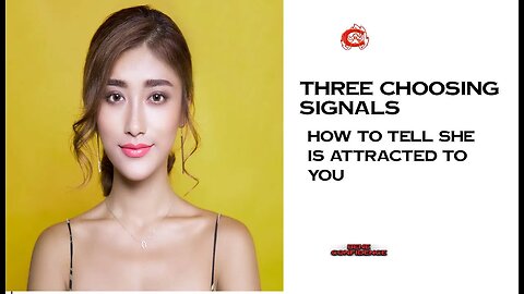 3 CHOOSING SIGNALS SHE LIKES YOU!