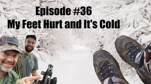 Episode #36 - My Feet Hurt and It's Cold