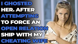 After attempting to force an open relationship with my cheating wife, I ghosted her. Reddit Cheating