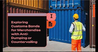 Navigating Anti-Dumping and Countervailing Duties with Customs Bonds