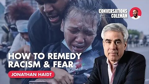 How to Remedy Racism and Fear with Jonathan Haidt