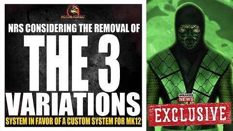 Mortal Kombat 12 Exclusive: NRS CONSIDERING THE REMOVAL OF THE THREE VARIATION SYSTEMS IN FAVOR OF 1