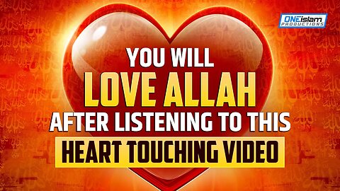 YOU WILL LOVE ALLAH AFTER LISTENING TO THIS VIDEO