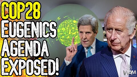 BREAKING: COP28 EUGENICS AGENDA EXPOSED! - King Charles & John Kerry Want 7 Billion STARVED!