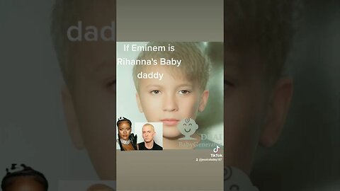If Eminem is Rihanna's baby daddy