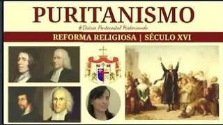 OS PURITANOS | REFORMADORES SÉCULO XVI | HISTÓRIA DO PROTESTANTISMO