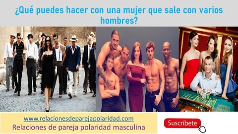 Qué puedes hacer con una mujer que sale con varios hombres (Se diferente para vencerlos)