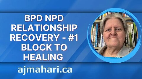 BPD NPD Relationship Recovery - #1 Block To Healing Among Other Blocks To Healing