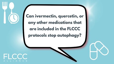 Can ivermectin, quercetin, or any other medications that are included in the FLCCC protocols stop autophagy?
