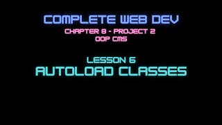Complete Web Developer Chapter 8 - Lesson 6 Autoload Classes