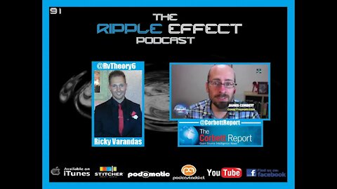 The Ripple Effect Podcast # 91 (James Corbett)