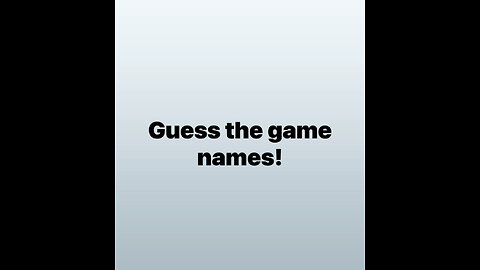 Guess the game names!