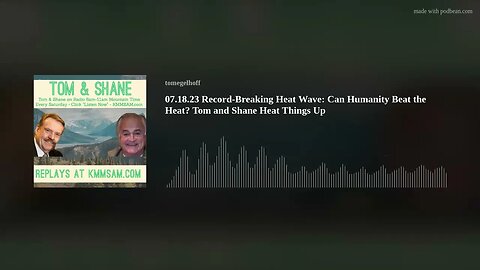 07.18.23 Record-Breaking Heat Wave: Can Humanity Beat the Heat? Tom and Shane Heat Things Up