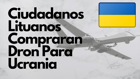 Ciudadanos Lituanos Compraran Dron Militar Para Ucrania. Mi Opinión.