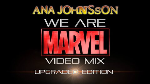 Ana Johnsson- We Are (Marvel Video Mix) • UPGRADED EDITION