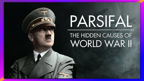PARSIFAL (2020) - THE HIDDEN CAUSES OF WORLD WAR II