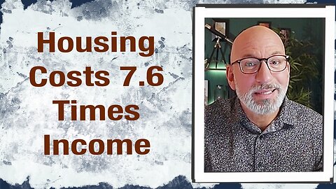 Housing costs 7.6 times income