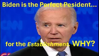 Biden is the Perfect President... for the Establishment, that is.