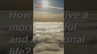 How can I live a more mindful and intentional life? #shorts #mindselevate #expandyourmind