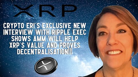 Crypto Eri's Ripple Exec Interview Shows AMM Will Help XRP's Value!!!