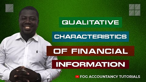 QUALITATIVE CHARACTERISTICS OF FINANCIAL INFORMATION